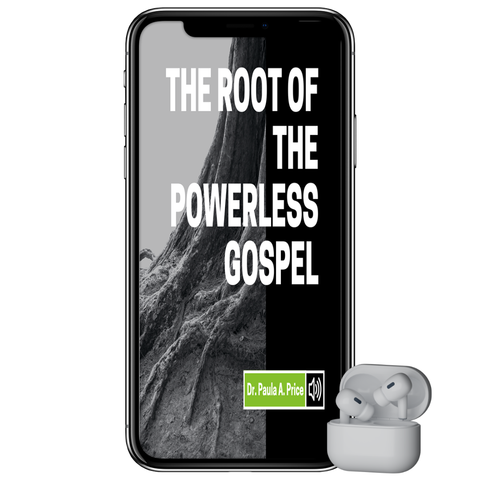 The Root of the Powerless Gospel , Dr. Paula A. Price