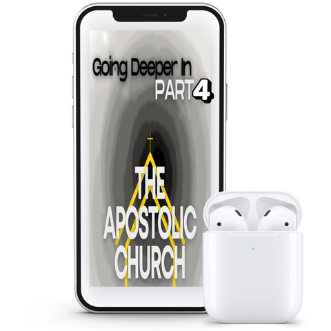 Going Deeper: Part 4 The Apostolic Church
