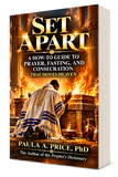 Set Apart: A How To Guide To Prayer, Fasting, and Consecration by Paula A. Price, PhD