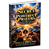 The Secret to Powerful Prayers: Invoking God's Kingdom When We Pray by Paula A. Price, PhD