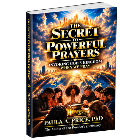 The Secret to Powerful Prayers: Invoking God's Kingdom When We Pray by Paula A. Price, PhD