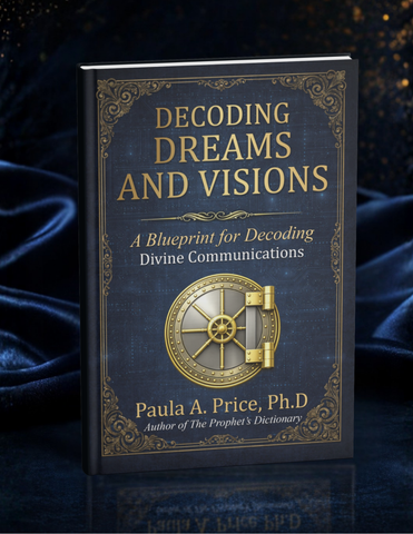 Decoding Dreams and Visions: A Blueprint for Decoding Divine Communications by Paula A. Price, Ph.D (Pre-Sale)