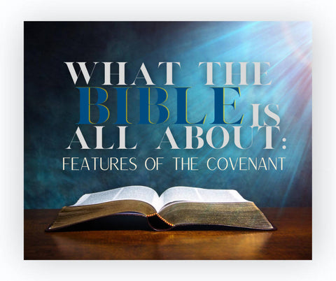 What the Bible is All About: Features of the Covenant