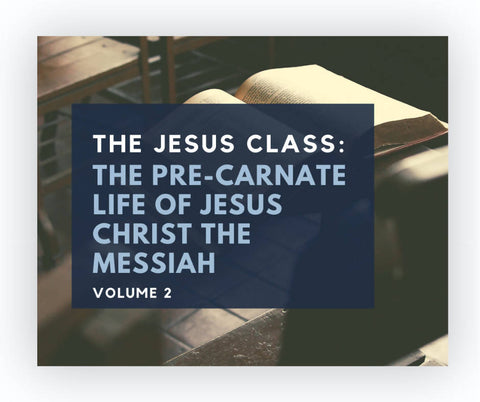 The Jesus Class (DVD) Vol 2: The Pre-Carnate Life of Jesus Christ the Messiah